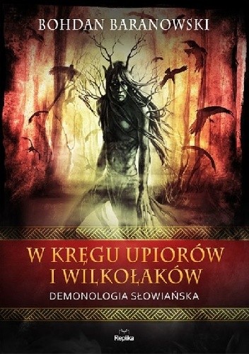 W kręgu upiorów i wilkołaków. Demonologia słowiańska. - Bohdan Baranowski