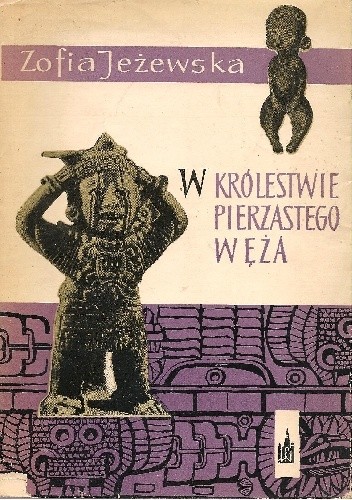 W Królestwie Pierzastego Węża. Z podróży po Meksyku - Zofia Jeżewska