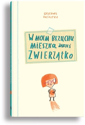 W moim brzuchu mieszka jakieś zwierzątko - Grzegorz Kasdepke