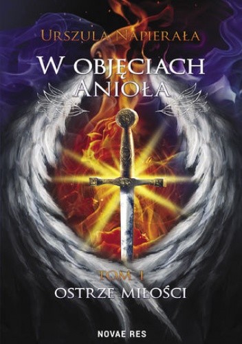 W objęciach anioła. Tom 1: Ostrze miłości - Urszula Napierała