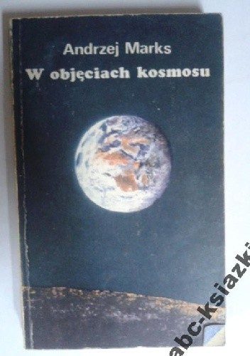 W objęciach kosmosu - Andrzej Marks