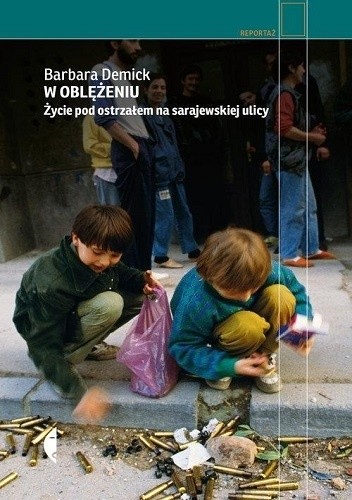 W oblężeniu. Życie pod ostrzałem na sarajewskiej ulicy - Barbara Demick