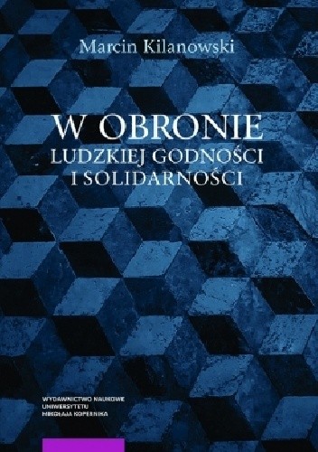 W obronie ludzkiej godności i solidarności. Erich Fromm i Isaiah Berlin ku nowym filozoficznym podstawom państwa i prawa - Marcin Kilanowski
