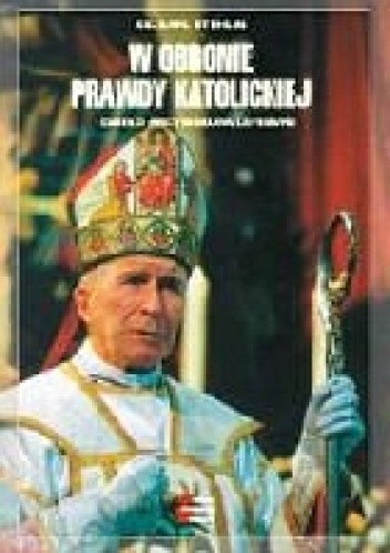 W obronie Prawdy katolickiej. Dzieło abpa Lefebvre - ks. Karol Stehlin FSSPX