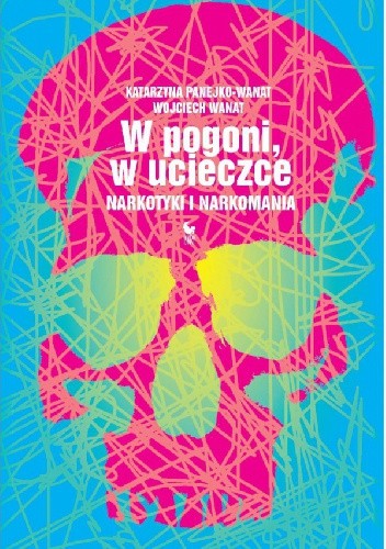 W pogoni, w ucieczce. Narkotyki i narkomania - Wojciech Wanat