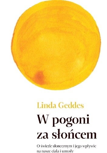 W pogoni za słońcem. O świetle słonecznym i jego wpływie na ciało i umysł - Linda Geddes
