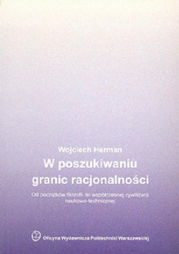 W poszukiwaniu granic racjonalności. Od początków filozofii do współczesnej cywilizacji naukowo-technicznej - Wojciech Herman