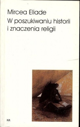 W poszukiwaniu historii i znaczenia religii - Mircea Eliade