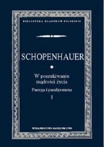 W poszukiwaniu mądrości życia. Parerga i paralipomena. t. 1 - Arthur Schopenhauer