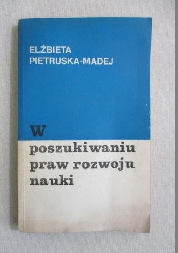 W poszukiwaniu praw rozwoju nauki - Elżbieta Pietruska-Madej