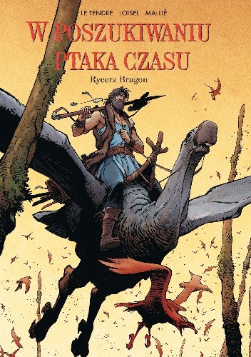 W poszukiwaniu ptaka czasu: Rycerz Bragon - Serge Le Tendre