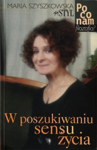 W poszukiwaniu sensu życia - po co nam filozofia? - Maria Szyszkowska