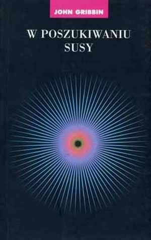 W poszukiwaniu SUSY. Supersymetria, struny i teoria wszystkiego - John Gribbin