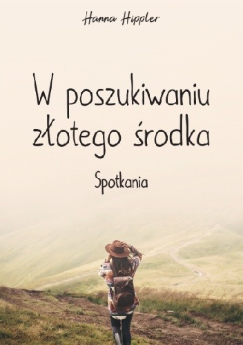 W poszukiwaniu złotego środka. Spotkania - Hanna Hippler