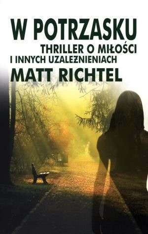 W potrzasku. Thriller o miłości i innych uzależnieniach - Matt Richtel