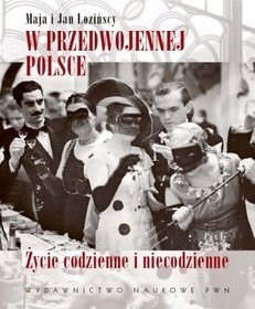 W przedwojennej Polsce. Życie codzienne i niecodzienne - Maja Łozińska