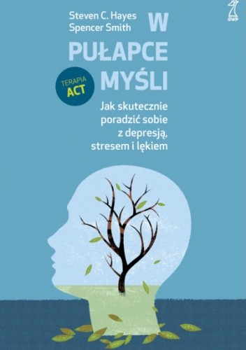 W pułapce myśli. Jak skutecznie poradzić sobie z depresją, stresem i lękiem - Steven C. Hayes