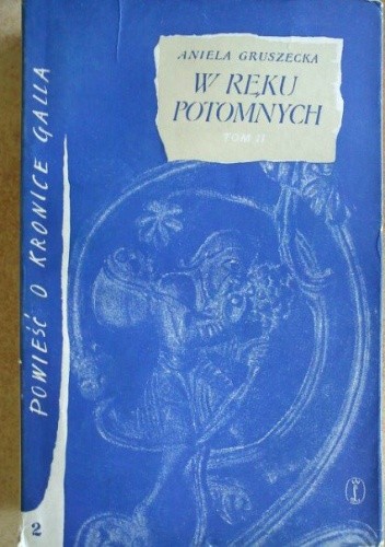 W ręku potomnych. Powieści o Kronice Galla część trzecia. Tom II: Gall w słońcu (wolumen drugi) - Aniela Gruszecka