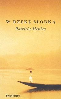 W rzekę słodką - Patricia Henley