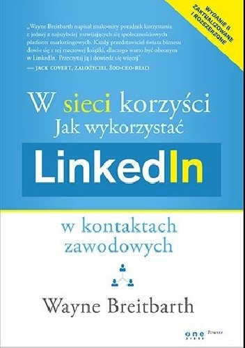 W sieci korzyści. Jak wykorzystać LinkedIn w kontaktach zawodowych - Wayne Breitbarth