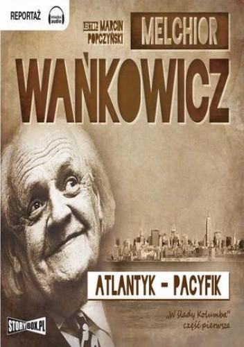 W ślady Kolumba cz. I Atlantyk - Pacyfik - Melchior Wańkowicz