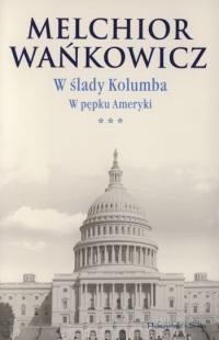 W ślady Kolumba (***). W pępku Ameryki - Melchior Wańkowicz