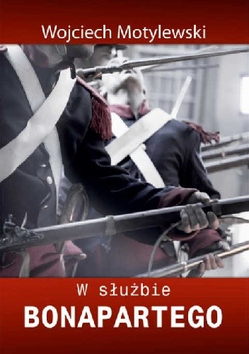 W służbie Bonapartego - Wojciech Motylewski