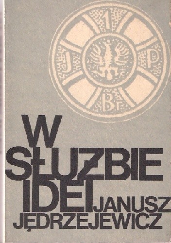 W służbie idei. Fragmenty pamiętnika i pism - Janusz Jędrzejewicz
