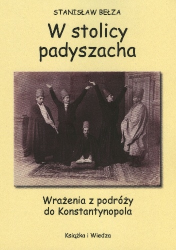 W stolicy padyszacha. Wrażenia z podróży do Konstantynopola - Stanisław Bełza