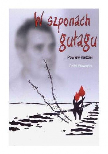 W szponach gułagu: Powiew nadziei - Pławiński Rafał