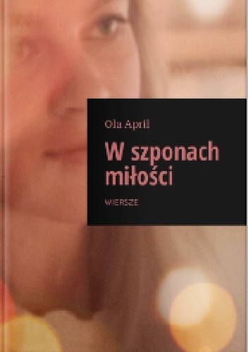W szponach miłości. Wiersze. - Ola April