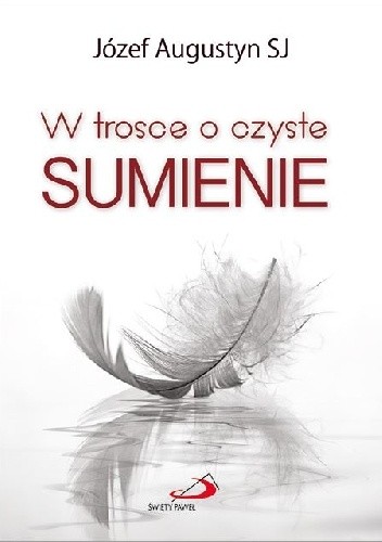 W trosce o czyste sumienie - Józef Augustyn SJ