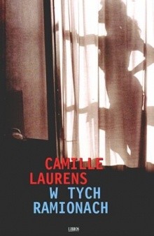 W tych ramionach - Camille Laurens