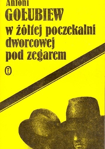 W żółtej poczekalni dworcowej pod zegarem - Antoni Gołubiew