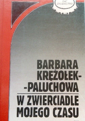 W zwierciadle mojego czasu - Barbara Krężołek Paluchowa