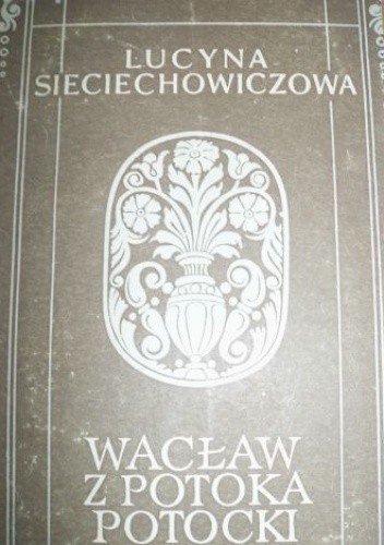 Wacław z Potoka Potocki - Lucyna Sieciechowiczowa