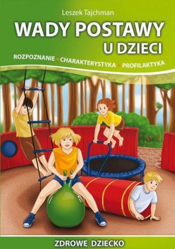 Wady postawy u dzieci. Rozpoznanie, charakterystyka, profilaktyka - Tajchman Leszek