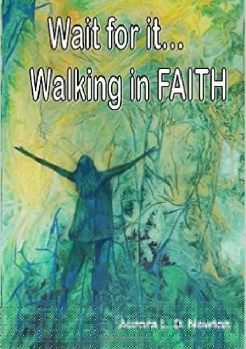 Wait For It...Walking In FAITH - Aurora Lynn Dubell Newton