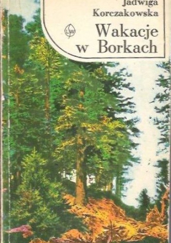 Wakacje w Borkach - Jadwiga Korczakowska