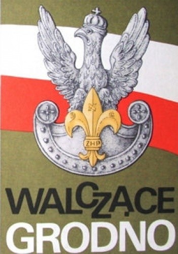 Walczące Grodno. Wspomnienia harcerza - Jan Siemiński