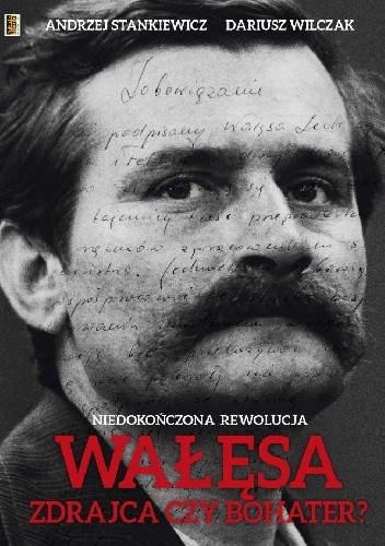 Wałęsa. Zdrajca czy bohater? - Dariusz Wilczak