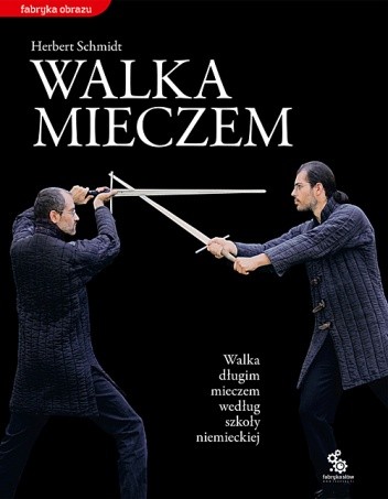 Walka mieczem. Walka długim mieczem według szkoły niemieckiej - Herbert Schmidt