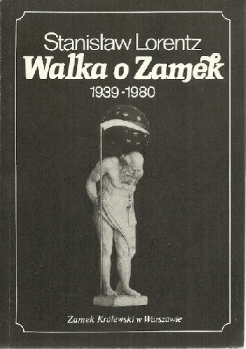 Walka o Zamek 1939-1980 - Stanisław Lorentz