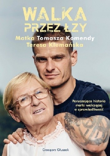 Walka przez łzy. Matka Tomasza Komendy Teresa Klemańska - Grzegorz Głuszak