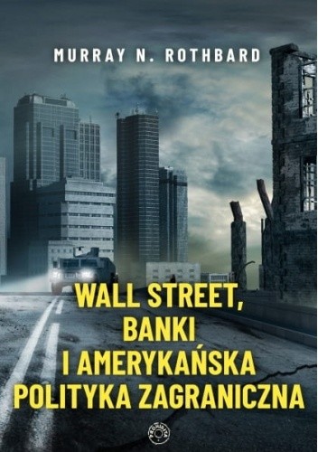 Wall Street, banki i amerykańska polityka zagraniczna - Murray Rothbard