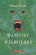 Wampiry i Wilkołaki. Źródła, historia, legendy od antyku do współczesności - Erberto Petoia