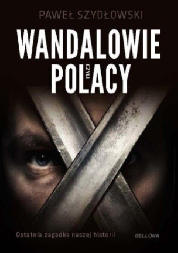 Wandalowie czyli Polacy. Ostatnia zagadka naszej historii - Paweł Szydłowski