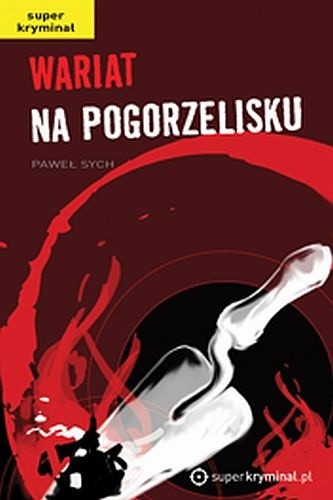 Wariat na pogorzelisku - Paweł Sych