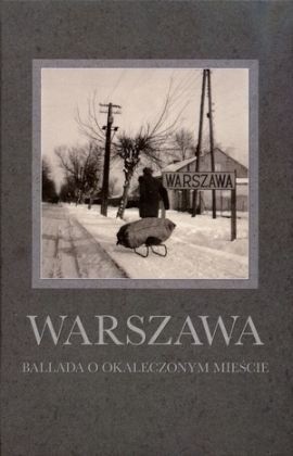 Warszawa. Ballada o okaleczonym Mieście - praca zbiorowa