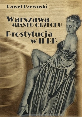 Warszawa – miasto grzechu. Prostytucja w II RP - Paweł Rzewuski